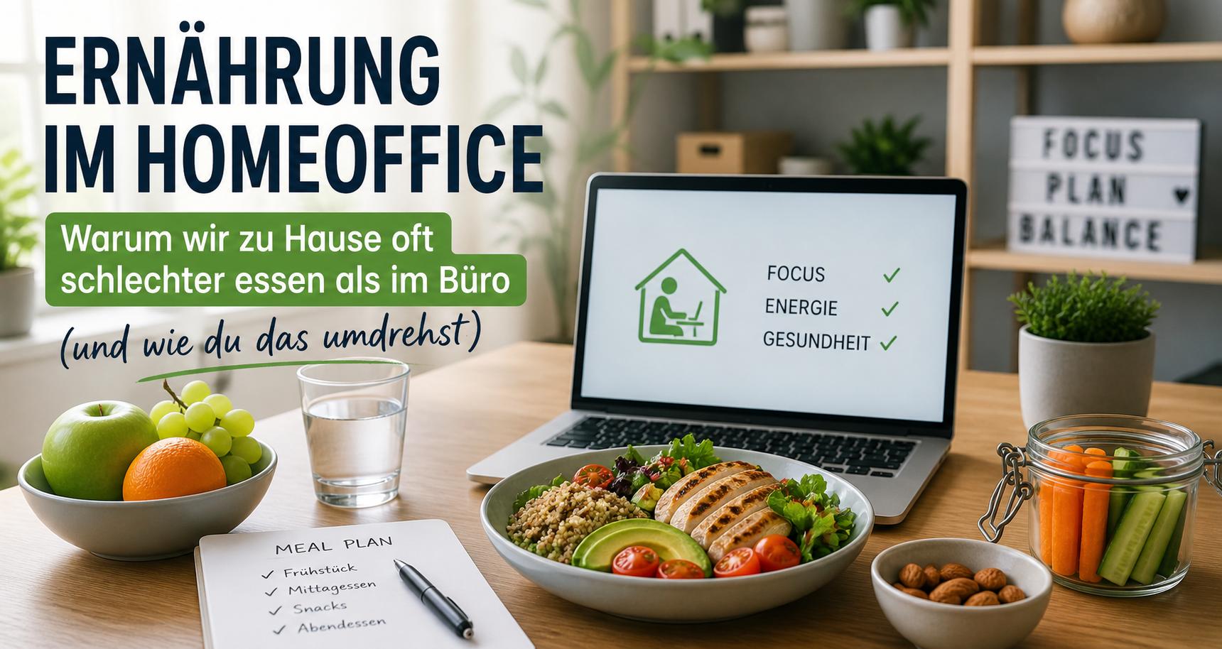 Ernährung im Homeoffice – Warum wir zu Hause oft schlechter essen als im Büro (und wie du das nachhaltig umdrehst)